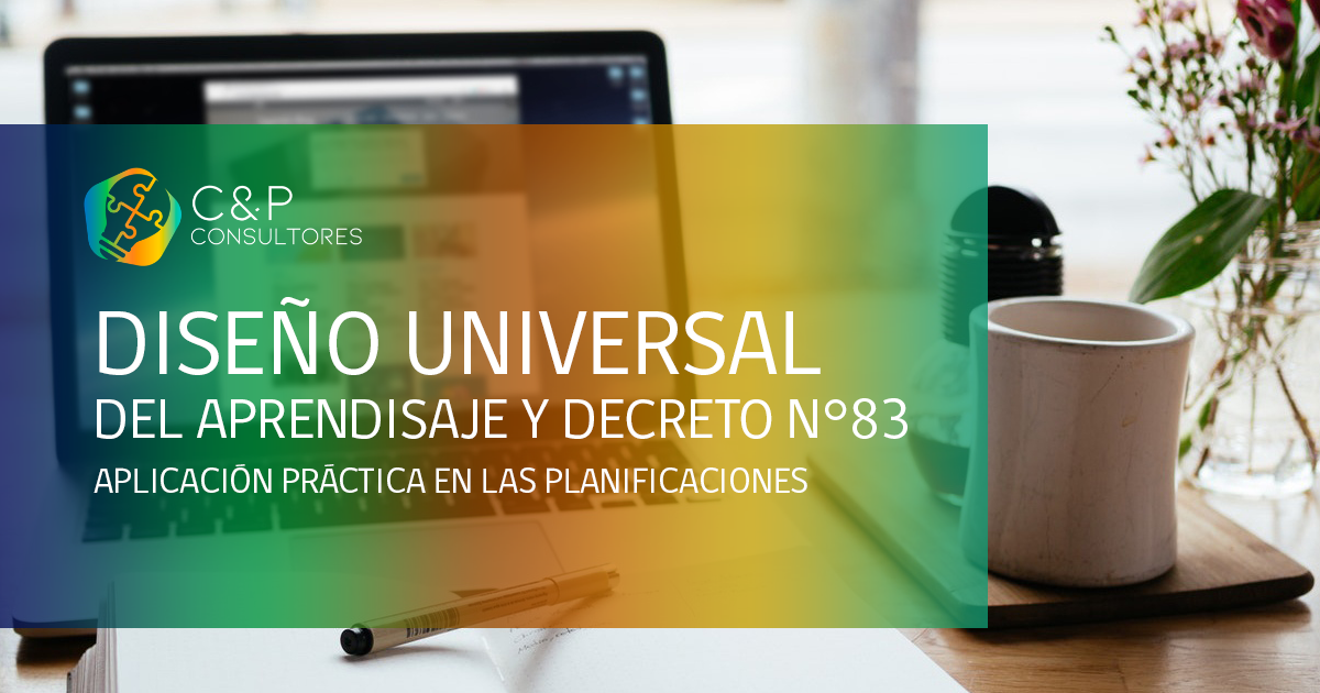 Diseño Universal Del Aprendizaje Y Decreto Nº 83